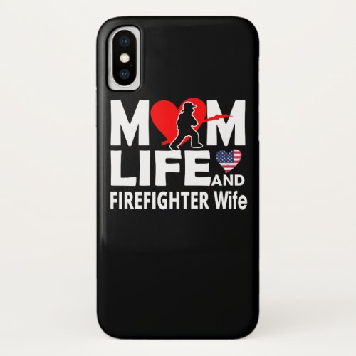 Mom Life And FireFighter Wife iPhone X Case