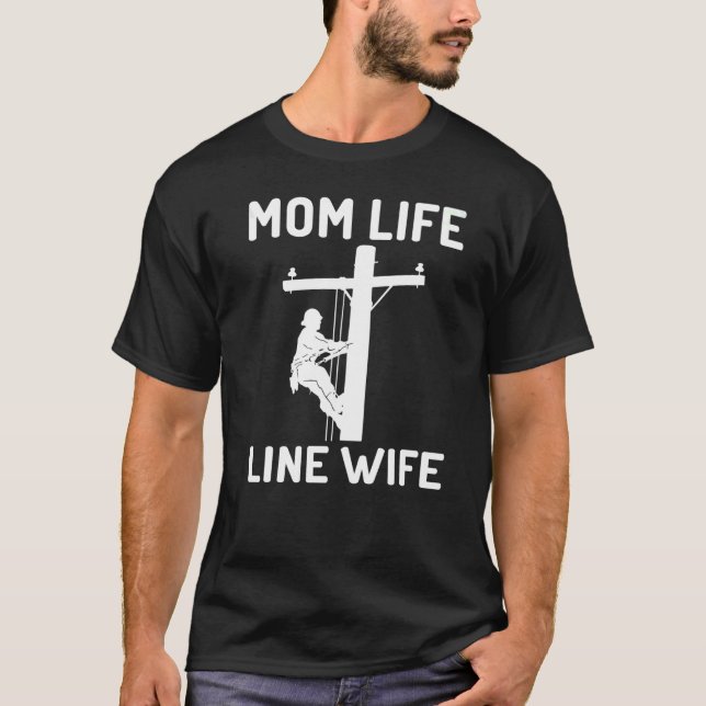 Mom Life And Line Wife  Lineman Wife Apparel Outfi T-Shirt (Front)