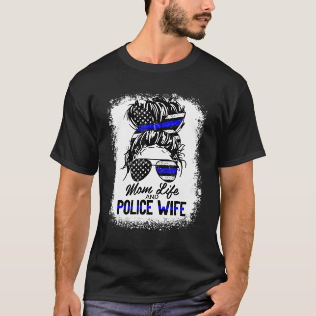 Mom Life and Police Wife American US Flag Messy Bu T-Shirt (Front)