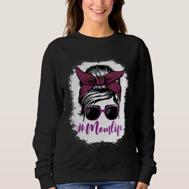 Mom Life Bleached Messy Bun Mom Happy Mother s Day Sweatshirt (Front)