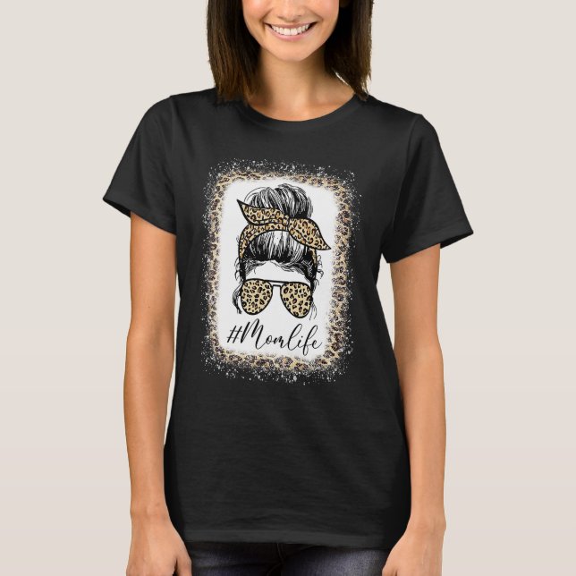 Mom Life Bleached Mom Life Leopard Messy Bun  1 T-Shirt (Front)