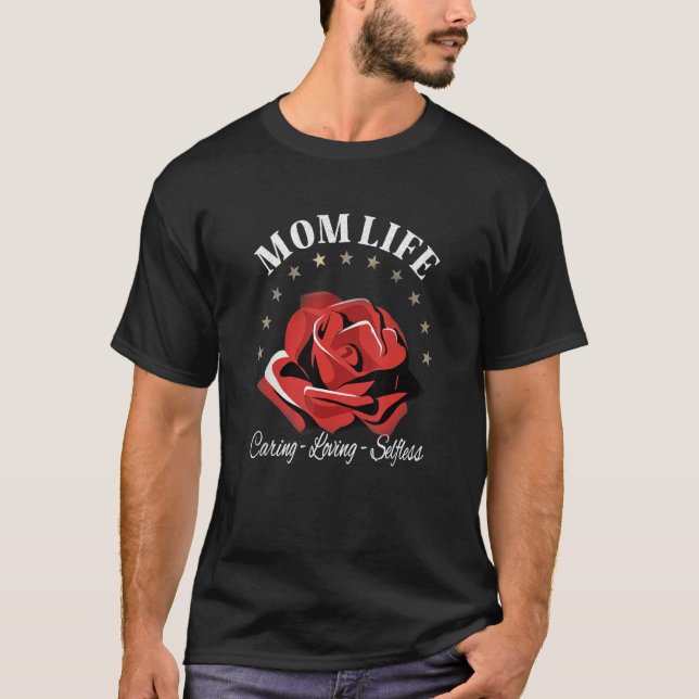 Mom Life Caring Loving Selfless Mom Life Is The Be T-Shirt (Front)