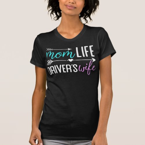 Mom Life Drivers Wife gift for Big Rig Semi Truck T_Shirt