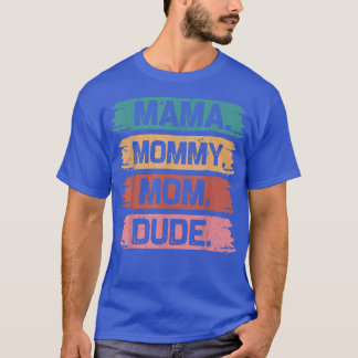 Mom Life Funny Mom Mama Mommy Mom Dude  T-Shirt