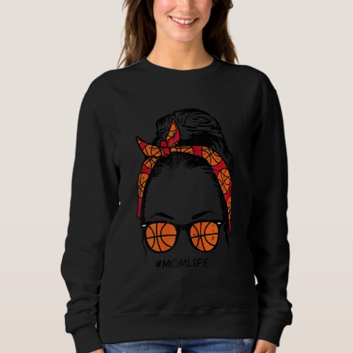 Mom Life In Basketball Messy Bun Hair Sunglasses H Sweatshirt