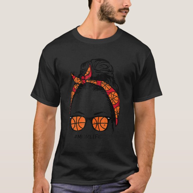 Mom Life In Basketball Messy Bun Hair Sunglasses H T-Shirt (Front)