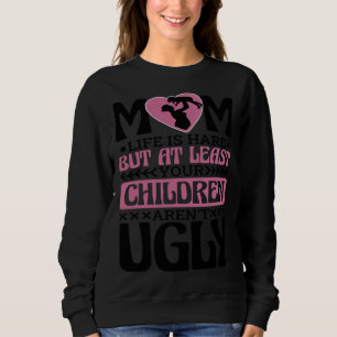 Mom Life Is Hard Mom and Mommy Appreciation Sweatshirt