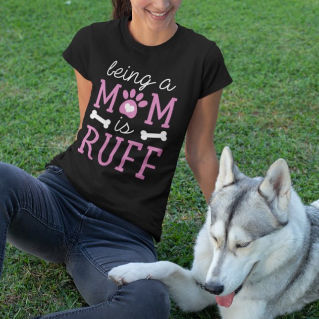 Mom Life Is Ruff T-Shirt (being a mom is ruff t-shirt)