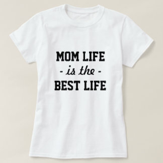 Mom life is the best life funny saying shirt