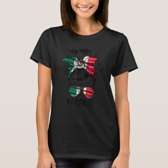Mom Life Messy Bun Mexican Flag Motheru2019s Day M T-Shirt (Front)