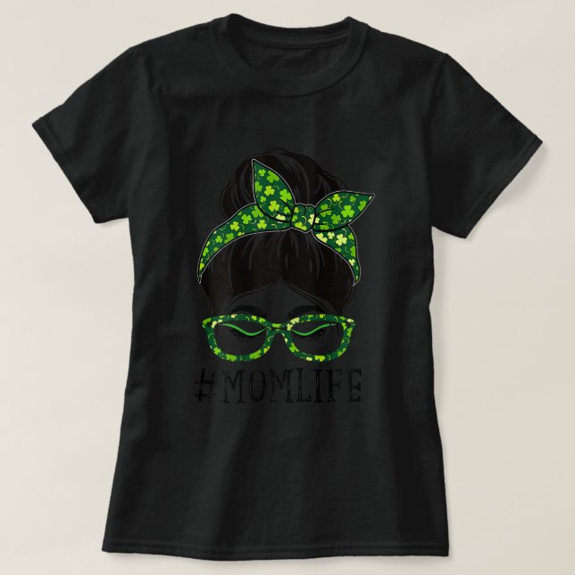 Mom Life Messy Bun Women Lucky Shamrock St Patrick T-Shirt (Design Front)