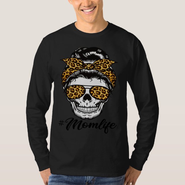 Mom Life Mother s Day Mama Momlife Messy Bun Skull T-Shirt (Front)