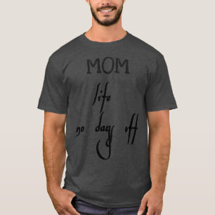 mom life no days off T-Shirt