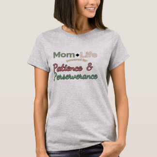 Mom Life: Powered by Patience & Perseverance  T-Shirt