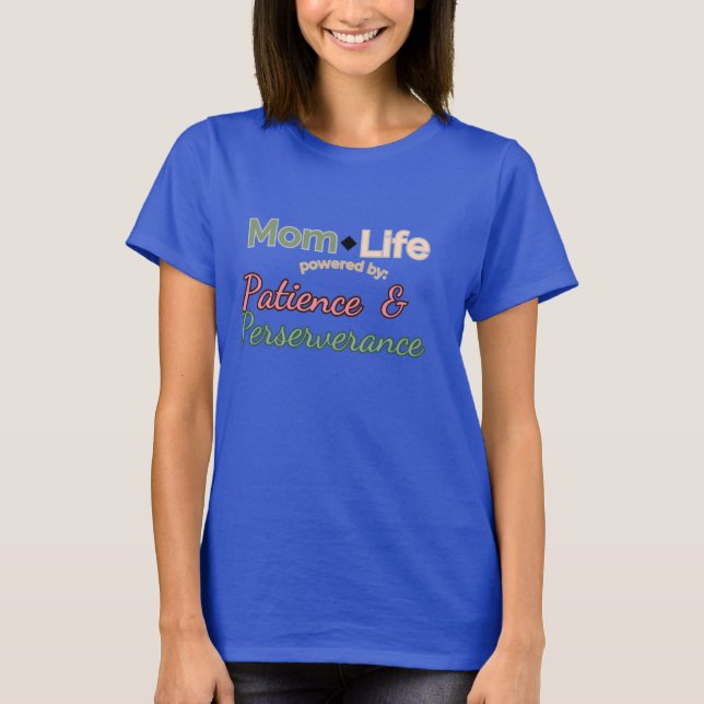 Mom Life: Powered by Patience & Perseverance  T-Shirt (Front)