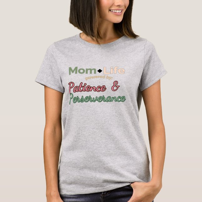 Mom Life: Powered by Patience & Perseverance  T-Shirt (Front)