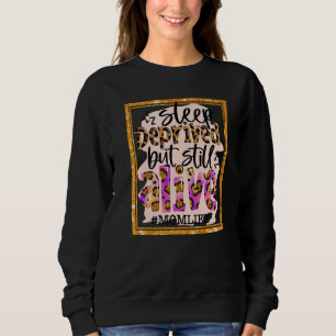 Mom Life Sleep Deprived But Still Alive Leopard Mo Sweatshirt