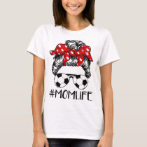 Mom Life Soccer Life Messy Bun For Mothers Day T-Shirt