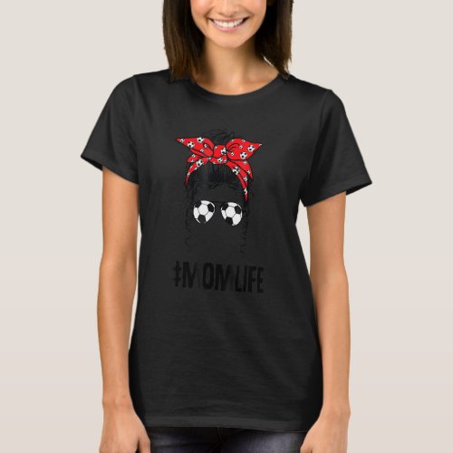 Mom Life Soccer Mom Messy Bun  Mothers Day Soccer  T_Shirt