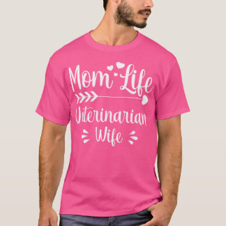 Mom Life Veterinarian Wife  Women Animal Doctor Mo T-Shirt