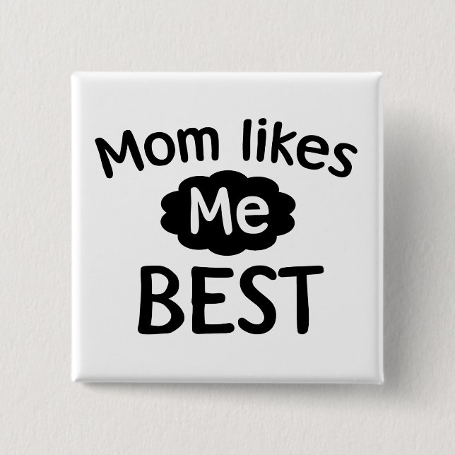 Mom Likes Me Best Button (Front)