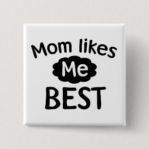 Mom Likes Me Best Button