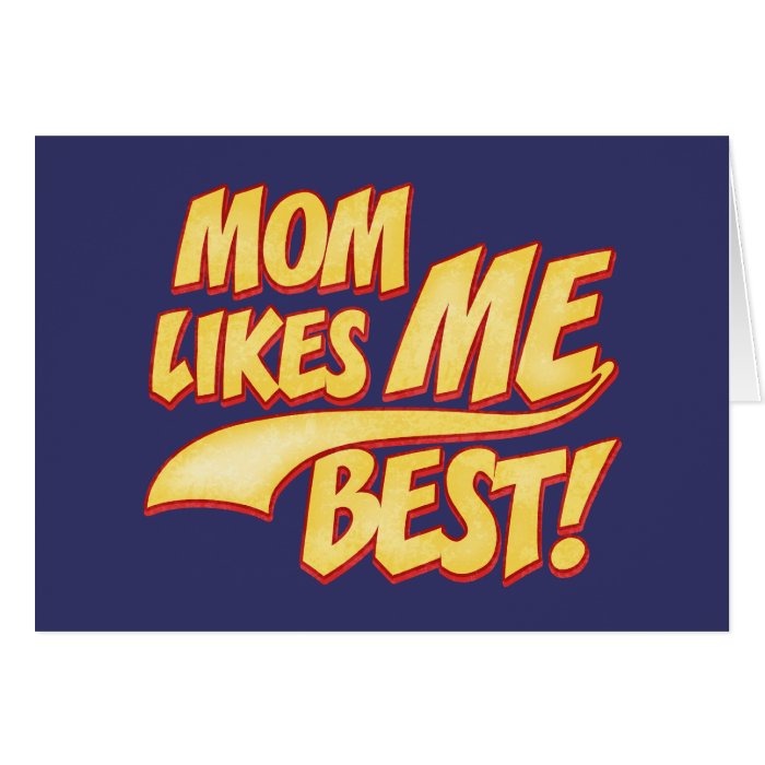 Mom Likes ME Best Greeting Card