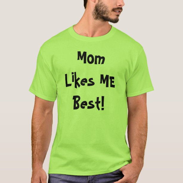 Mom Likes Me Best TShirts Mom Likes Me Best TShirt Designs Zazzle