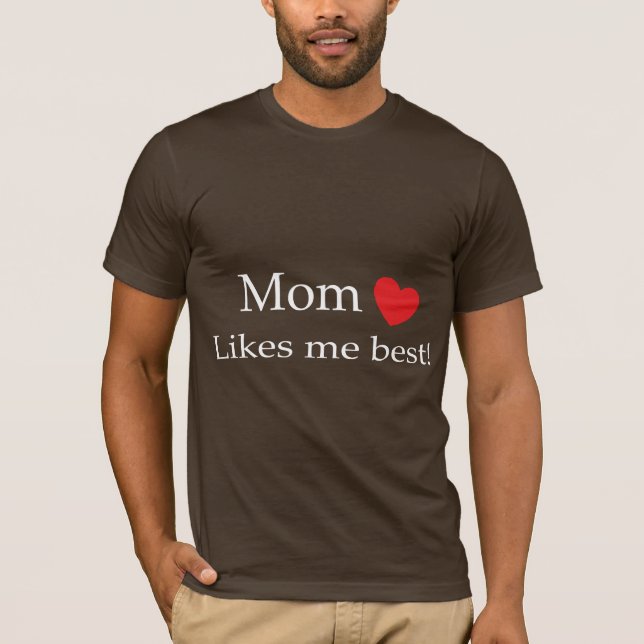 Mom Likes Me Best T-Shirt (Front)