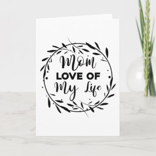 Mom Love of my Life Card