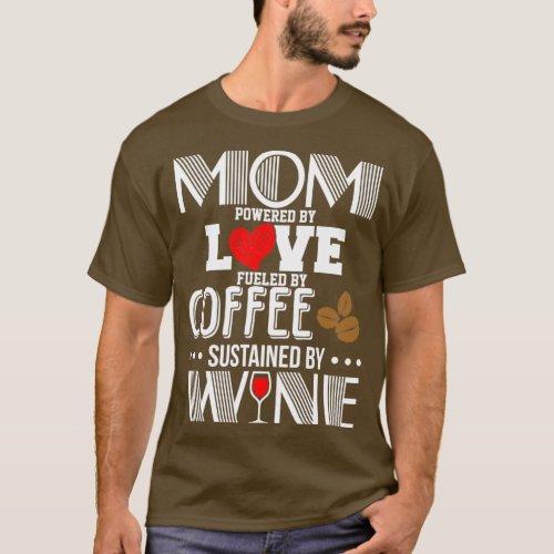 Mom Love Powered Coffee Fueled Wine Sustained  Ico T_Shirt