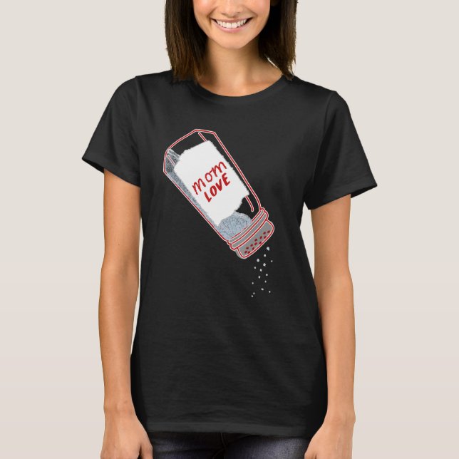 Mom Love Salt Shaker  Mother's day Chef and cookin T-Shirt (Front)