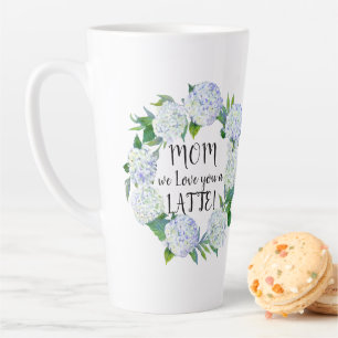 Mom Love You LATTE Wreath Blue Hydrangea Floral Mug