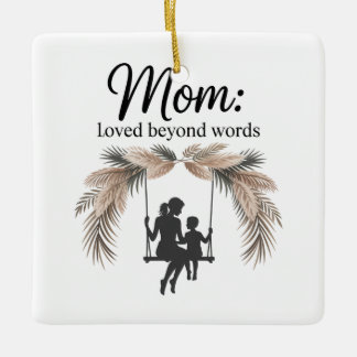 Mom Loved Beyond Words Ceramic Ornament