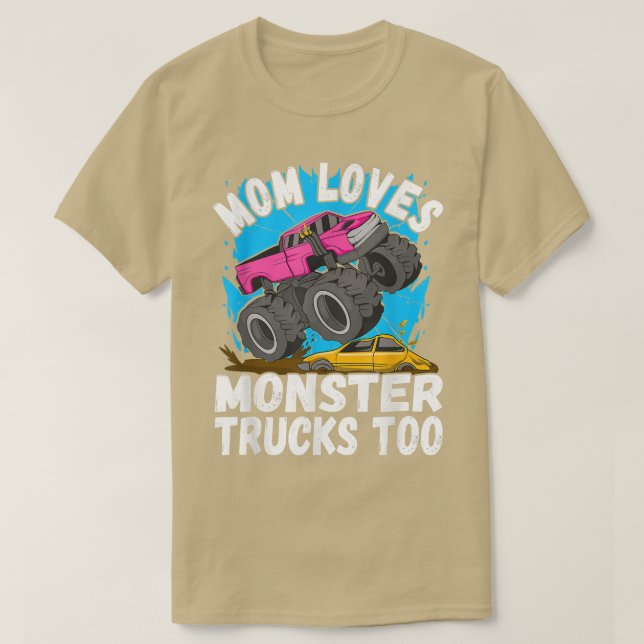 Mom loves Monster Trucks too Monster Truck  T-Shirt (Design Front)