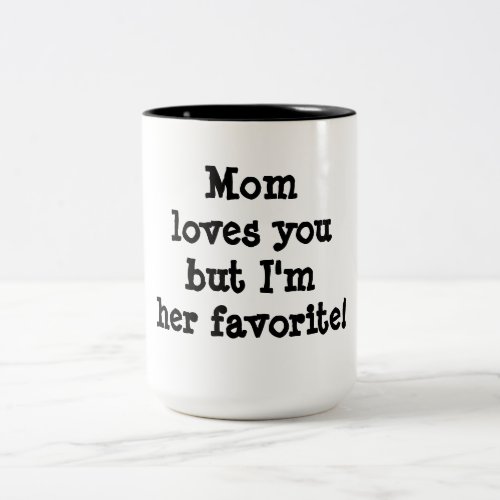 Mom Loves You but I am Her Favorite Two_Tone Coffee Mug