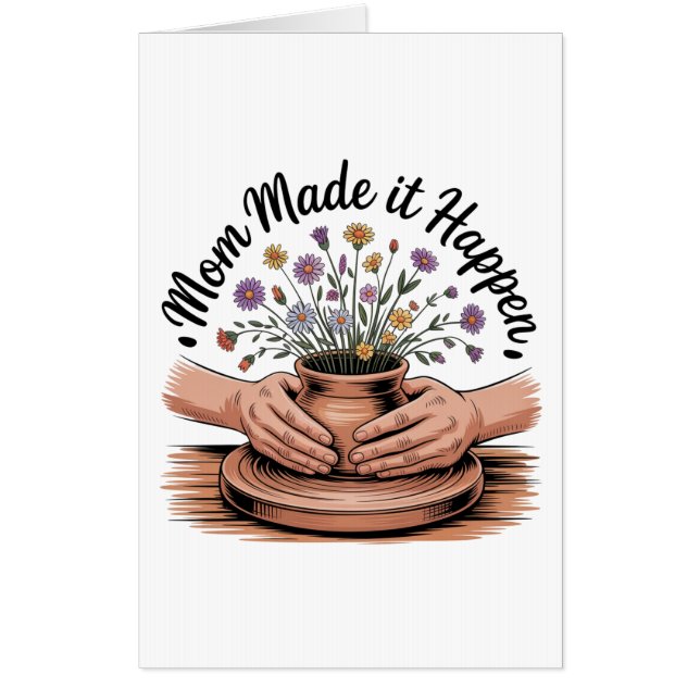 Mom Made It Happen Card (Front)