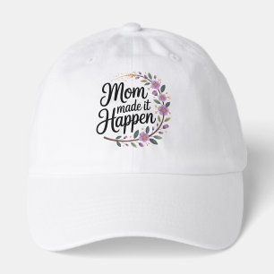 Mom Made It Happen Hat