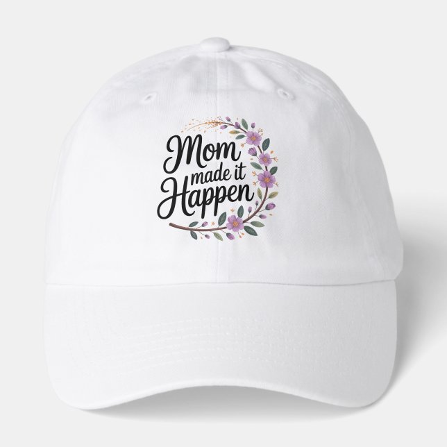 Mom Made It Happen Hat (Front)