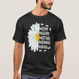 Mom Madre Mother Mommy Mama Love Daisy Flower Unit T-Shirt