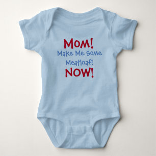 Mom! Make me some Meatloaf! Now! Baby Bodysuit
