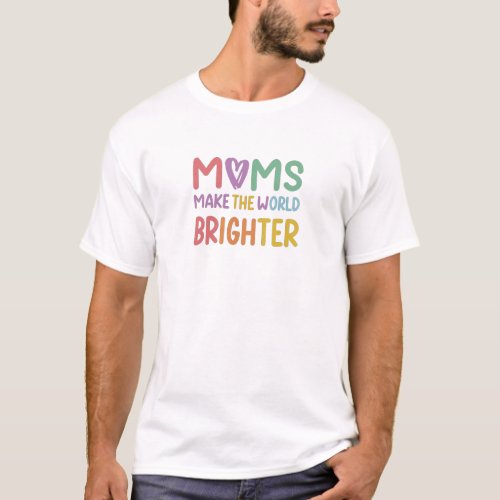Mom make the world brighter T_Shirt