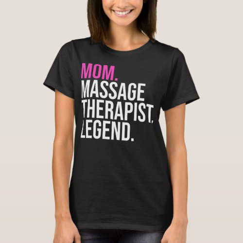 Mom Massage Therapist Legend Funny Massage T_Shirt