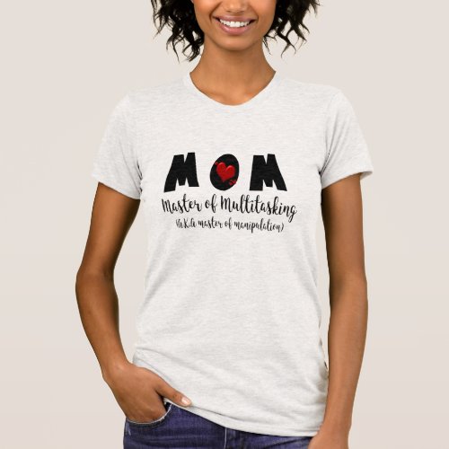mom master of multitasking manipulation funny fun T_Shirt