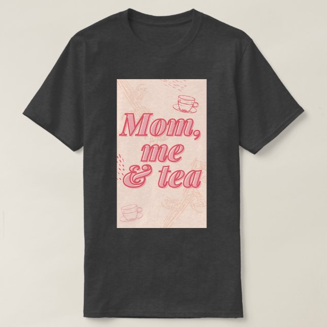 Mom me And Tea T-Shirt (Design Front)