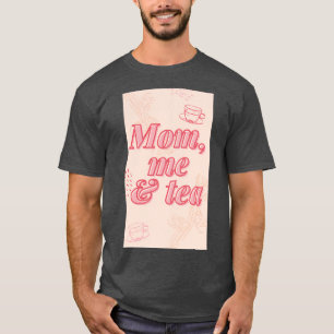 Mom me And Tea T-Shirt