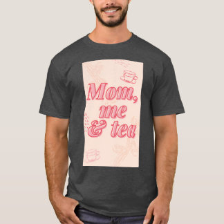 Mom me And Tea T-Shirt