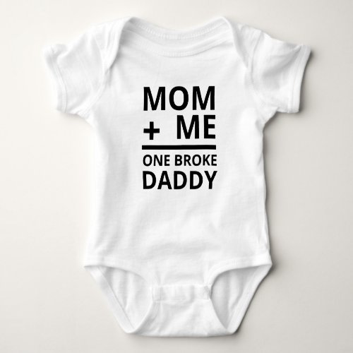 Mom  Me One Broke Daddy Baby Bodysuit