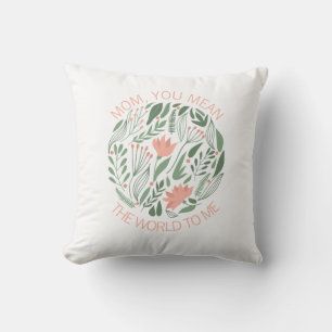 Mom Mean The World To Me Mother's Day Throw Pillow