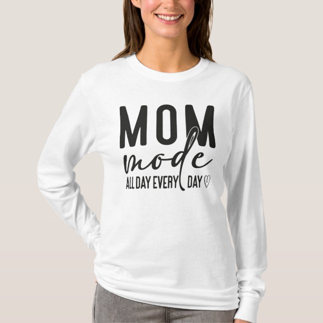 Mom Mode All Day Every Day T-Shirt (Front)